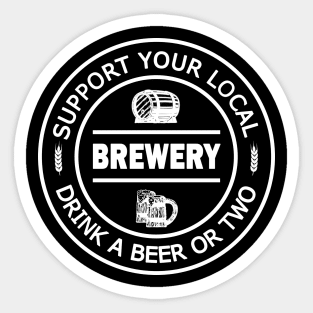 Support your local brewery, drink a beer...or two Sticker